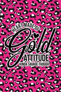 Heart Made Of Gold, Attitude Kinda Savage Though: Pink Leopard Print Sassy Mom Journal / Snarky Notebook