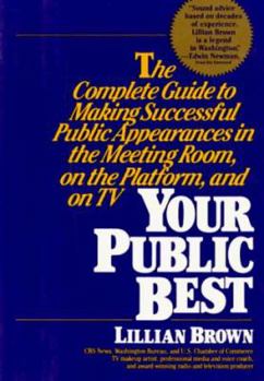 Paperback Your Public Best: The Complete Guide to Making Successful Public Appearances in the Meeting Room, on the Platform, and on TV Book