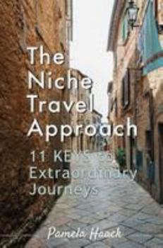 Paperback The Niche Travel Approach: 11 Keys to Extraordinary Journeys Book