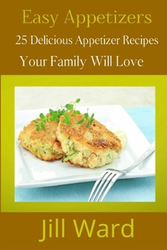 Paperback Easy Appetizers: 25 Delicious Appetizer Recipes Your Family Will Love Book