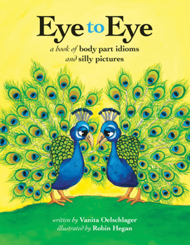 Hardcover Eye to Eye: A Book of Body Part Idioms and Silly Pictures Book