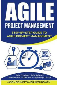 Paperback Agile Project Management: Step-By-Step Guide to Agile Project Management (Agile Principles, Agile Software Development, Dsdm Atern, Agile Projec Book