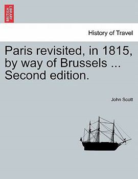 Paperback Paris Revisited, in 1815, by Way of Brussels ... Second Edition. Book