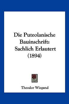 Paperback Die Puteolanische Bauinschrift: Sachlich Erlautert (1894) [German] Book