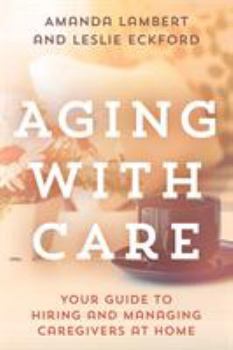 Paperback Aging with Care: Your Guide to Hiring and Managing Caregivers at Home Book