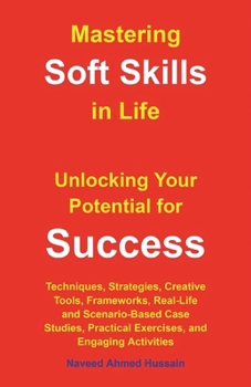 Paperback Mastering Soft Skills in Life: Unlocking Your Potential for Success Book