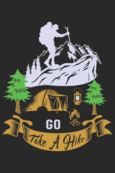 Go Take A Hike: Best gift for those people who love hiking and to write their hiking memories in Notebook