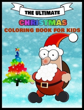 The Ultimate Christmas Coloring Book for Kids: Stress Relieving Coloring Pages, Coloring Book for Relaxation