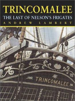Hardcover Trincomalee: The Last of Nelson's Frigates Book