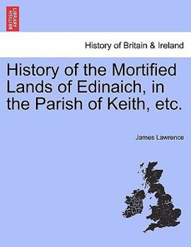 Paperback History of the Mortified Lands of Edinaich, in the Parish of Keith, Etc. Book