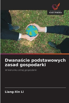 Dwanascie podstawowych zasad gospodarki: W kierunku silnej gospodarki (Polish Edition)