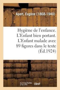 Paperback Hygiène de l'Enfance. l'Enfant Bien Portant. l'Enfant Malade: 2e Édition, Avec 89 Figures Dans Le Texte [French] Book