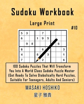 Paperback Sudoku Workbook-Large Print #10: 100 Sudoku Puzzles That Will Transform You Into A World Class Sudoku Puzzle Master (Get Ready To Solve Diabolically H Book