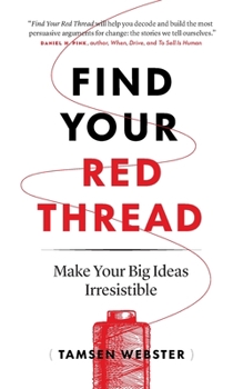 Paperback Find Your Red Thread: Make Your Big Ideas Irresistible Book