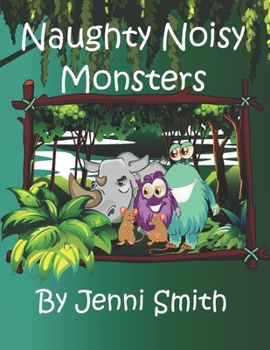 Naughty Noisy Monsters : Can the Naughty Noisy Monsters Save the Sad Rhino?