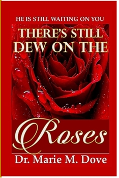 Paperback There's Still Dew On The Roses Book