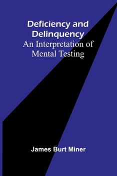 Deficiency And Delinquency: An Interpretation Of Mental Testing