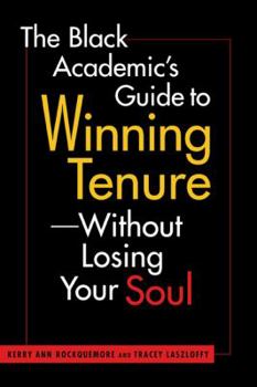 Paperback The Black Academic's Guide to Winning Tenure--Without Losing Your Soul Book