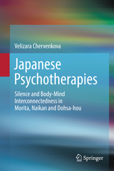 Hardcover Japanese Psychotherapies: Silence and Body-Mind Interconnectedness in Morita, Naikan and Dohsa-Hou Book