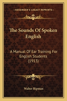 Paperback The Sounds Of Spoken English: A Manual Of Ear Training For English Students (1913) Book
