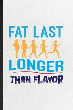 Paperback Fat Last Longer Than Flavor: Funny Blank Lined Notebook/ Journal For Weight Loss Training, Physical Fitness Fit Trainer, Inspirational Saying Uniqu Book