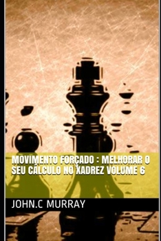 Paperback Movimento forçado: Melhorar o Seu Cálculo no Xadrez volume 6 [Portuguese] Book