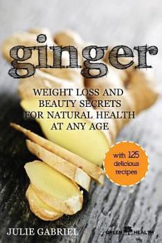 Paperback Ginger: Weight Loss and Beauty Secrets for Natural Health at Any Age Book