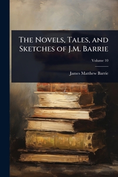 Paperback The Novels, Tales, and Sketches of J.M. Barrie Book