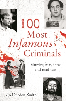 Paperback 100 Most Infamous Criminals: Murder, Mayhem and Madness Book
