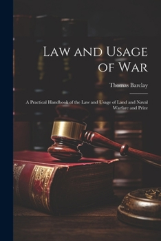 Paperback Law and Usage of War: A Practical Handbook of the Law and Usage of Land and Naval Warfare and Prize Book