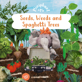 Paperback Seeds, Weeds & Spaghetti Trees: Miniphant & Me Book