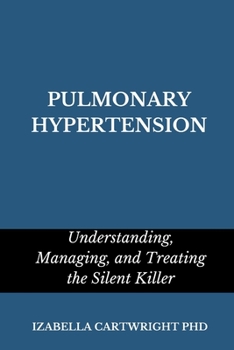 Paperback Pulmonary Hypertension: Understanding, managing, and treating the silent killer Book