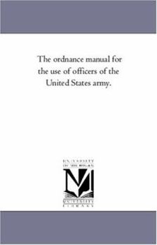 The ordnance manual for the use of officers of the United States army.