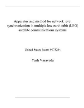 Paperback Apparatus and method for network level synchronization in multiple low earth orbit (LEO) satellite communications systems: United States Patent 997326 Book