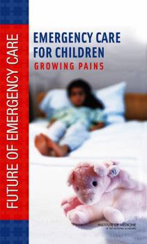 Emergency Care for Children: Growing Pains (Future of Emergency Care)
