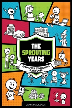 Paperback The Sprouting Years: Finding Your Storytelling Superpower Book