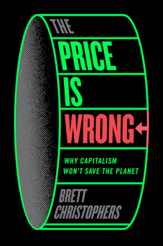 Hardcover The Price Is Wrong: Why Capitalism Won't Save the Planet Book