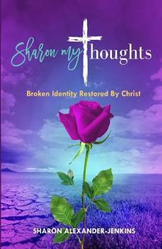 Paperback Sharon My Thoughts: Broken Identity Restored By Christ Book