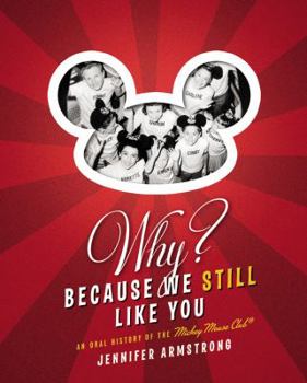 Hardcover Why? Because We Still Like You: An Oral History of the Mickey Mouse Club Book
