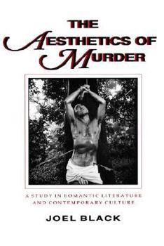 Paperback The Aesthetics of Murder: A Study in Romantic Literature and Contemporary Culture Book