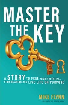 Paperback Master the Key: A Story to Free Your Potential, Find Meaning and Live Life on Purpose Book