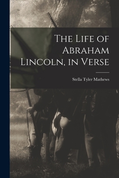 Paperback The Life of Abraham Lincoln, in Verse Book