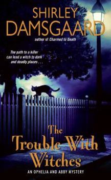 Mass Market Paperback The Trouble with Witches: An Ophelia and Abby Mystery Book