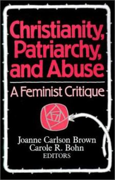 Paperback Christianity, Patriarchy and Abuse: A Feminist Critique Book