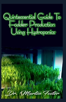 Paperback Quintessential Guide To Fodder Production Using Hydroponics Book