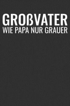 Großvater Wie Papa Nur Grauer: Notizbuch / Liniert (German Edition)