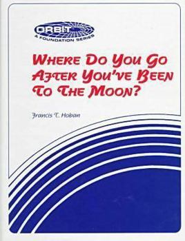 Hardcover Where Do You Go After You've Been: To the Moon? a Case Study of NASA's Pioneer Effort at Change Book