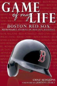Game of My Life Boston Red Sox: Memorable Stories of Red Sox Baseball (Game of My Life)