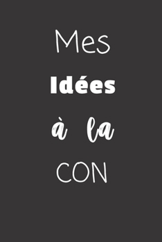 Paperback Mes id?es ? la con: Carnet de notes - 124 pages lign?es - format 15,24 x 22,89 cm - Message Sarcastique [French] Book