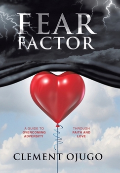 Hardcover Fear Factor: A Guide to Overcoming Adversity through Faith and Love Book